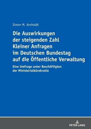 Auswirkungen Der Steigenden Zahl Kleiner Anfragen Im Deutschen Bundestag Auf Die OEffentliche Verwaltung de Simon Arnholdt