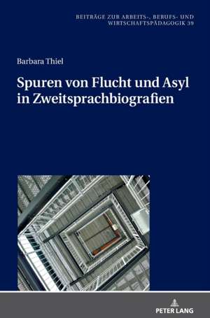 Spuren Von Flucht Und Asyl in Zweitsprachbiografien de Barbara Thiel