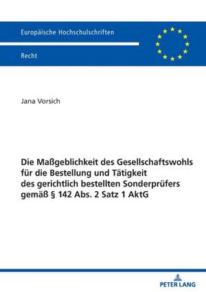 Massgeblichkeit Des Gesellschaftswohls Fur Die Bestellung Und Tatigkeit Des Gerichtlich Bestellten Sonderprufers Gemass 142 Abs. 2 Satz 1 Aktg de Jana Vorsich