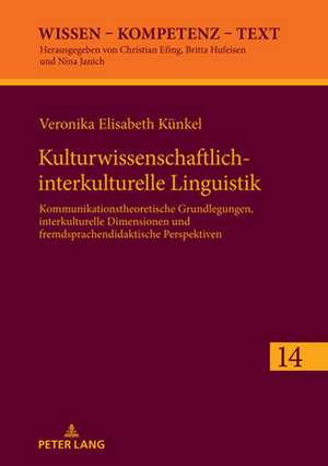 Kulturwissenschaftlich-interkulturelle Linguistik; Kommunikationstheoretische Grundlegungen, interkulturelle Dimensionen und fremdsprachendidaktische Perspektiven de Veronika Elisabeth Kunkel