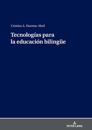 Tecnologias Para La Educacion Bilingue de Cristina A Huertas Abril