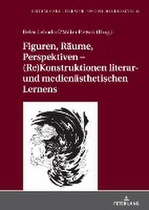 Figuren, Räume, Perspektiven ¿ (Re)Konstruktionen literar- und medienästhetischen Lernens de Helen Lehndorf