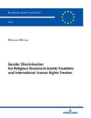 Gender Discrimination for Religious Reasons in Islamic Countries and International Human Rights Treaties de Maryam Mosavi