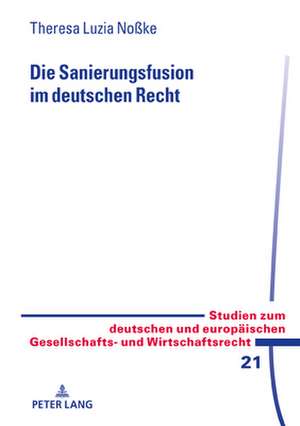 Die Sanierungsfusion Im Deutschen Recht de Theresa Luzia Nosske