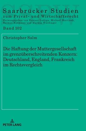 Die Haftung Der Muttergesellschaft Im Grenzueberschreitenden Konzern: Deutschland, England, Frankreich Im Rechtsvergleich de Christopher Salm