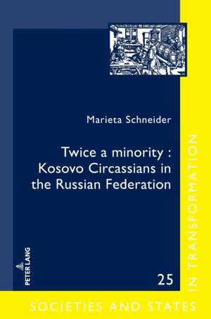 Twice a minority: Kosovo Circassians in the Russian Federation de Marieta Schneider