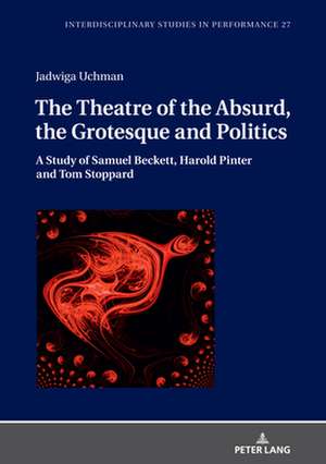 Theatre of the Absurd, the Grotesque and Politics de Jadwiga Uchman