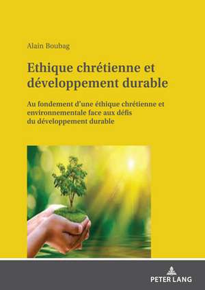 Ethique Chretienne Et Developpement Durable de Alain Boubag