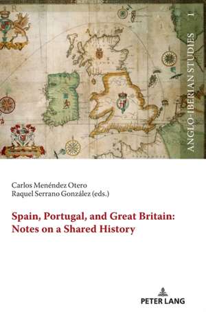 Spain, Portugal, and Great Britain: Notes on a Shared History de Raquel Serrano González