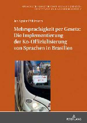 Mehrsprachigkeit Per Gesetz: Die Implementierung Der Ko-Offizialisierung Von Sprachen in Brasilien de Jan Poehlmann