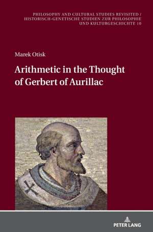 Arithmetic in the Thought of Gerbert of Aurillac de Marek Otisk