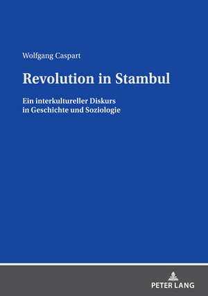 REVOLUTION STAMBUL EIN INTERKULTURELLP de Wolfgang Caspart