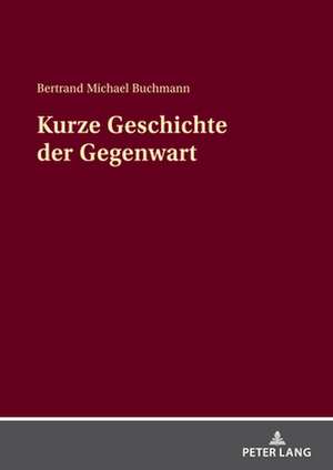 Kurze Geschichte Der Gegenwart de Bertrand Michael Buchmann