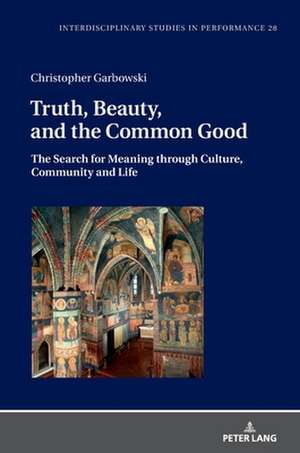 Truth, Beauty, and the Common Good de Christopher Garbowski