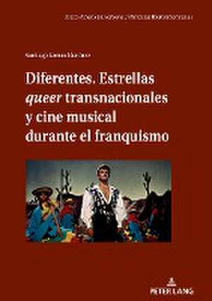 Diferentes. Estrellas queer transnacionales Y cine musical durante el franquismo de Santiago Lomas Martínez