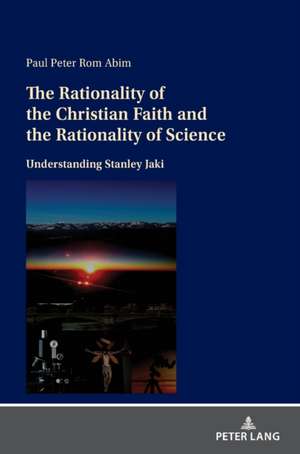 The Rationality of the Christian Faith and the Rationality of Science de Paul Peter Rom