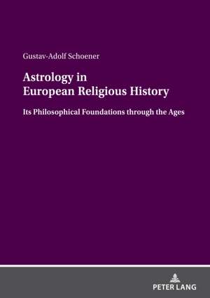 Astrology in European Religious History de Gustav-Adolf Schoener