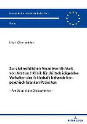 Zur zivilrechtlichen Verantwortlichkeit von Arzt und Klinik für drittschädigendes Verhalten des fehlerhaft behandelten psychisch kranken Patienten de Lilian Alice Nolden