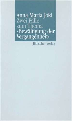 Zwei Fälle zum Thema ' Bewältigung der Vergangenheit' de Anna Maria Jokl