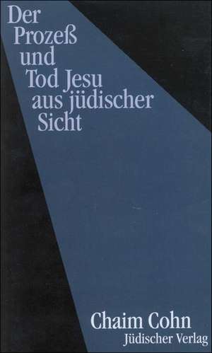 Der Prozeß und Tod Jesu aus jüdischer Sicht de Christian Wiese