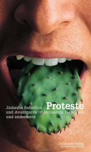 Proteste. Jüdische Rebellion in Jerusalem, New York und andernorts de Gisela Dachs