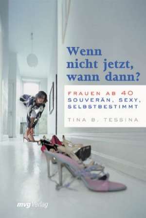 Wenn nicht jetzt, wann dann? de Tina B. Tessina