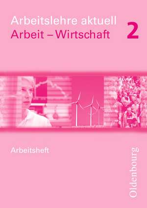 Arbeitslehre aktuell Wirtschaft 2 Neubearbeitung. Arbeitsheft de Benjamin Apeloig