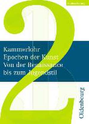 Kammerlohr - Epochen der Kunst Neu 02: Von der Renaissance bis zum Jugendstil de Robert Hahne