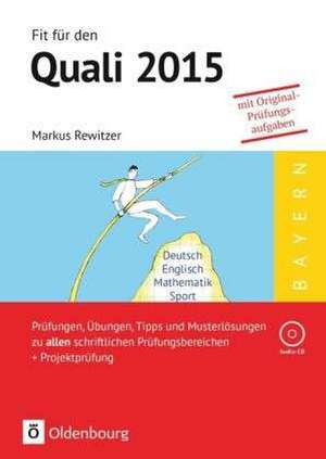 Fit für den Quali - Mittelschule Bayern 2015. Prüfungen, Übungen, Tipps und Musterlösungen zu allen schriftlichen Prüfungsbereichen + Projektprüfung de Michael Kugler