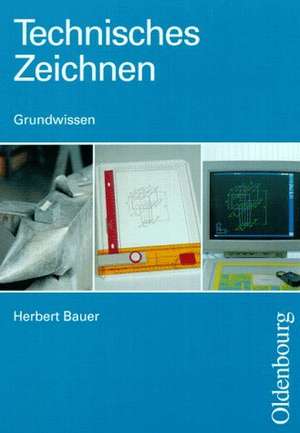 Technisches Zeichnen. Grundwissen de Herbert Bauer