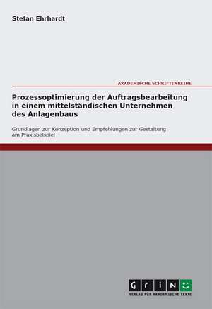 Prozessoptimierung der Auftragsbearbeitung in einem mittelständischen Unternehmen des Anlagenbaus de Stefan Ehrhardt