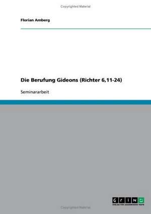 Die Berufung Gideons (Richter 6,11-24) de Florian Amberg