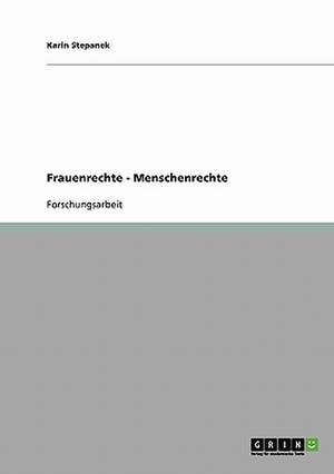 Frauenrechte - Menschenrechte de Karin Stepanek