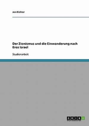 Der Zionismus und die Einwanderung nach Erez Israel de Jan Richter