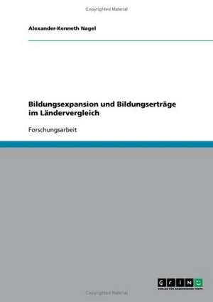 Bildungsexpansion und Bildungserträge im Ländervergleich de Alexander-Kenneth Nagel