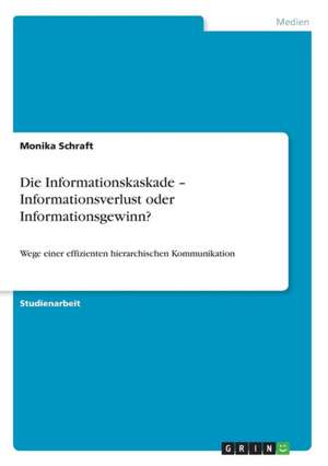 Die Informationskaskade - Informationsverlust oder Informationsgewinn? de Monika Schraft