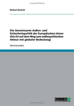 Die Gemeinsame Außen- und Sicherheitspolitik der Europäischen Union de Michael Weitzell