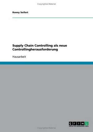 Supply Chain Controlling als neue Controllingherausforderung de Ronny Seifert