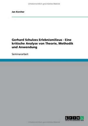 Gerhard Schulzes Erlebnismilieus - Eine kritische Analyse von Theorie, Methodik und Anwendung de Jan Kercher