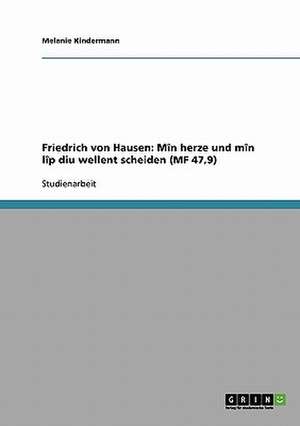 Friedrich von Hausen: Mîn herze und mîn lîp diu wellent scheiden (MF 47,9) de Melanie Kindermann