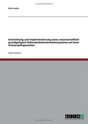 Entwicklung und Implementierung eines Patientendokumentationssystems auf einer Intensivpflegestation de Dirk Franke