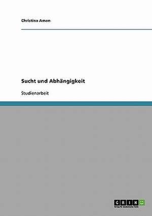 Sucht und Abhängigkeit de Christina Aman