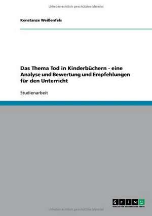 Das Thema Tod in Kinderbüchern. Eine Analyse und Bewertung de Konstanze Weißenfels