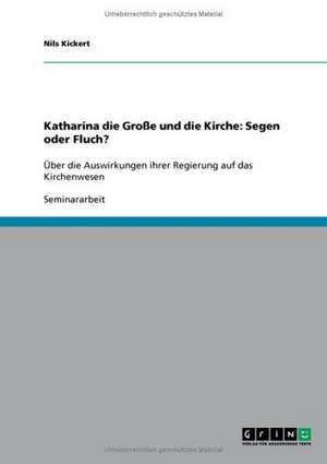 Katharina die Große und die Kirche: Segen oder Fluch? de Nils Kickert