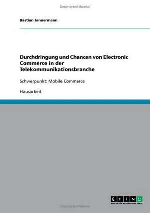 Durchdringung und Chancen von Electronic Commerce in der Telekommunikationsbranche de Bastian Jannermann