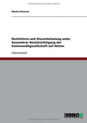 Rechtsform und Steuerbelastung unter besonderer Berücksichtigung der Kommanditgesellschaft auf Aktien de Markus Braemer