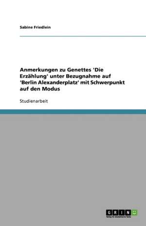 Anmerkungen zu Genettes 'Die Erzählung' unter Bezugnahme auf 'Berlin Alexanderplatz' mit Schwerpunkt auf den Modus de Sabine Friedlein