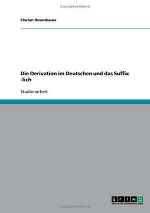 Die Derivation im Deutschen und das Suffix -lich de Florian Rosenbauer