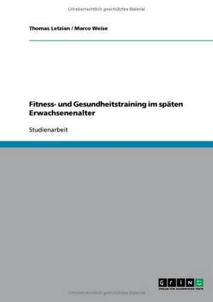 Fitness- und Gesundheitstraining im späten Erwachsenenalter de Thomas Letzian