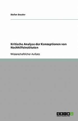 Kritische Analyse der Konzeptionen von Nachhilfeinstituten de Stefan Dassler